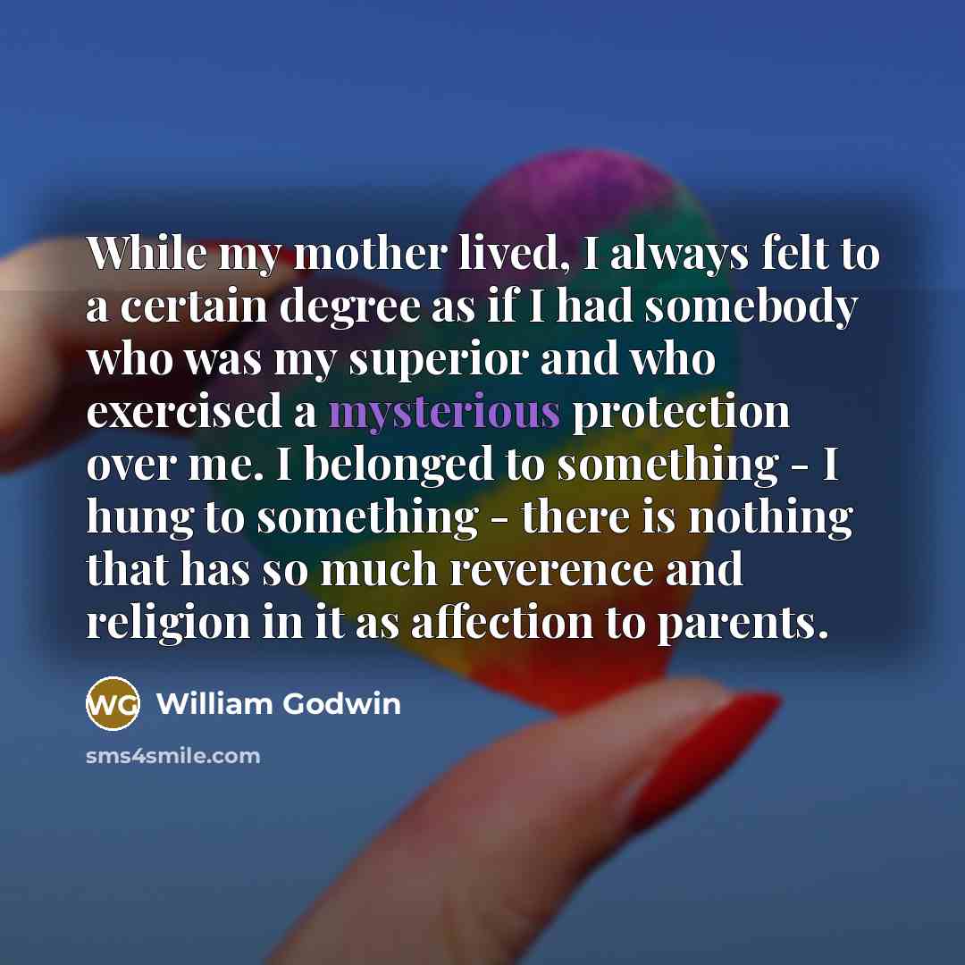 “While my mother lived, I always felt to a certain…” quote by William Godwin