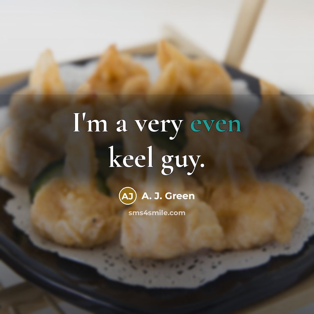 “I'm a very even keel guy.…” quote by A. J. Green