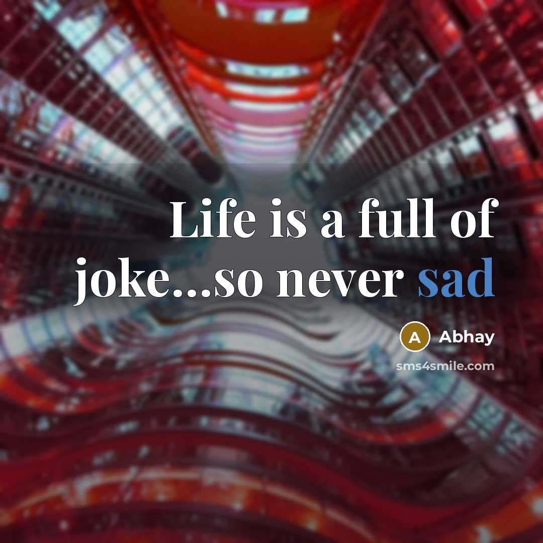 “Life is a full of joke…so never sad” quote by Abhay