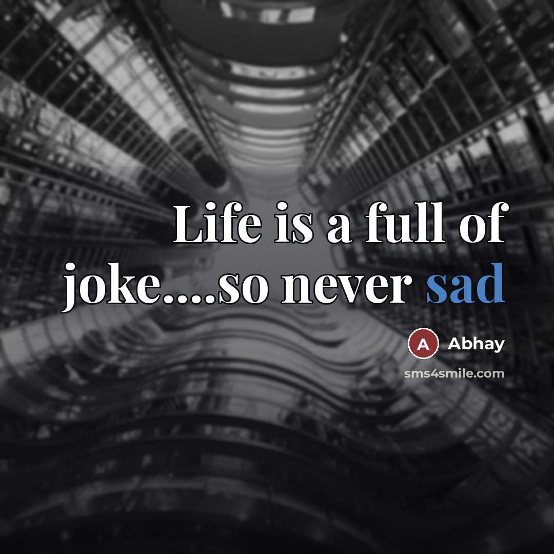 “Life is a full of joke....so never sad…” quote by Abhay