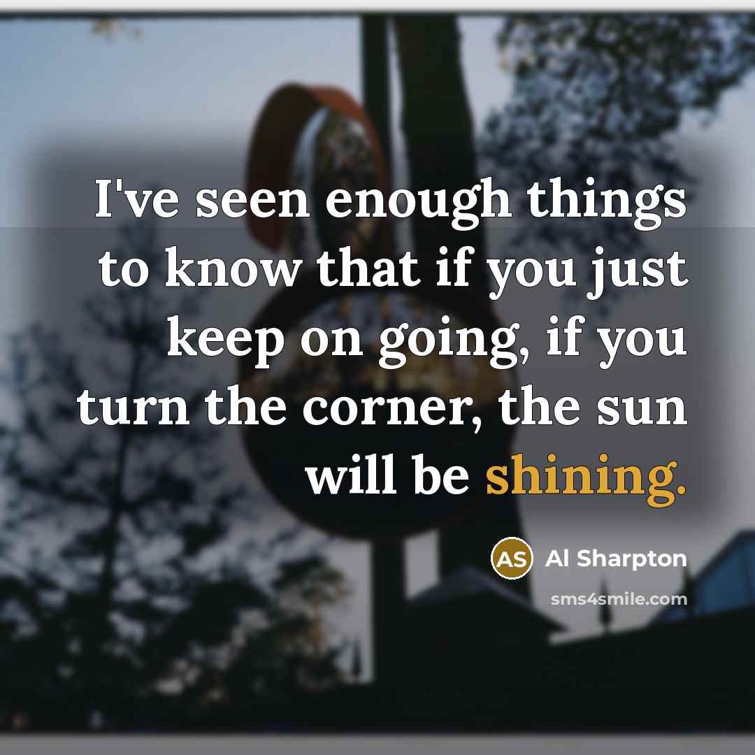 “I've seen enough things to know that if you just…” quote by Al Sharpton