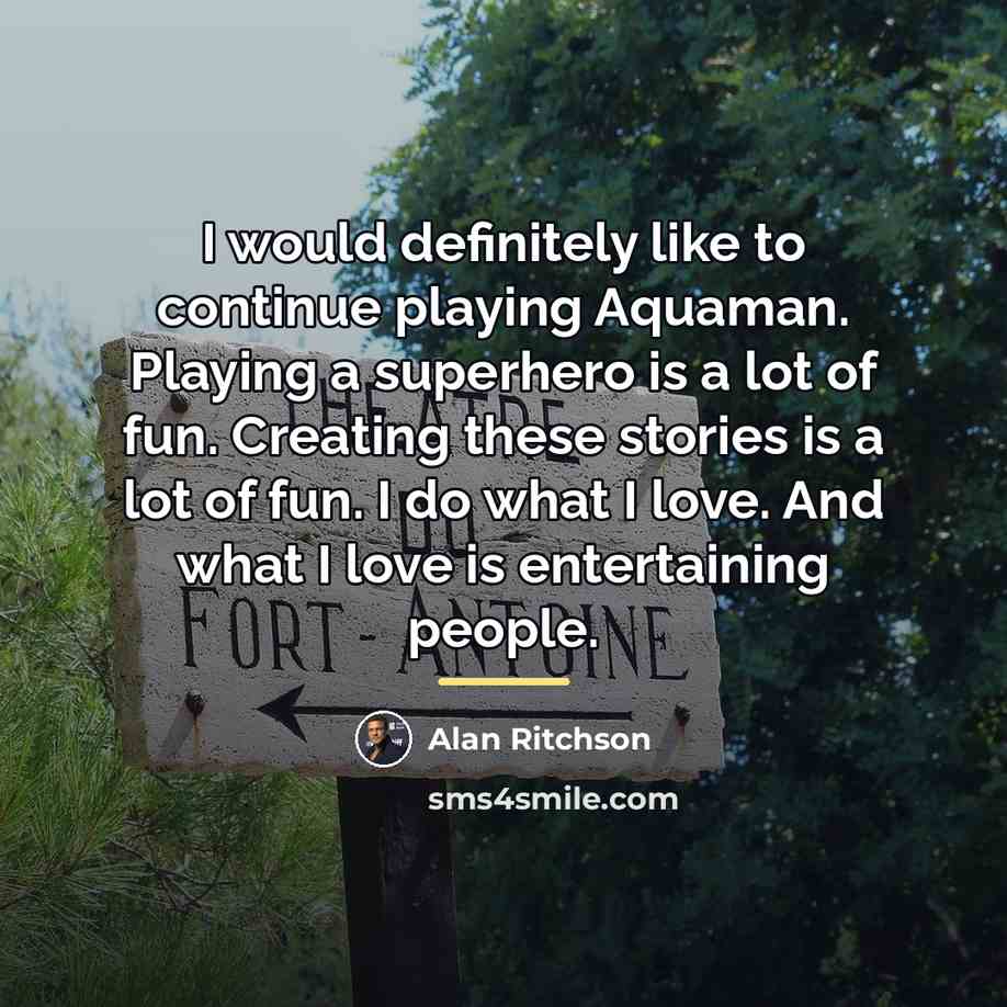“I would definitely like to continue playing Aquaman. Playing a…” quote by Alan Ritchson