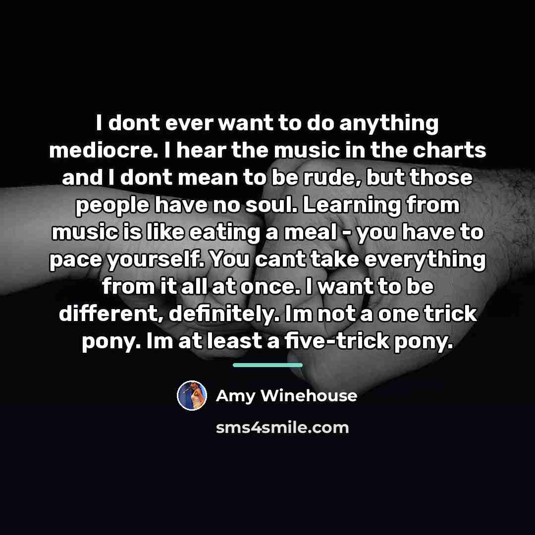 “I dont ever want to do anything mediocre. I hear…” quote by Amy Winehouse