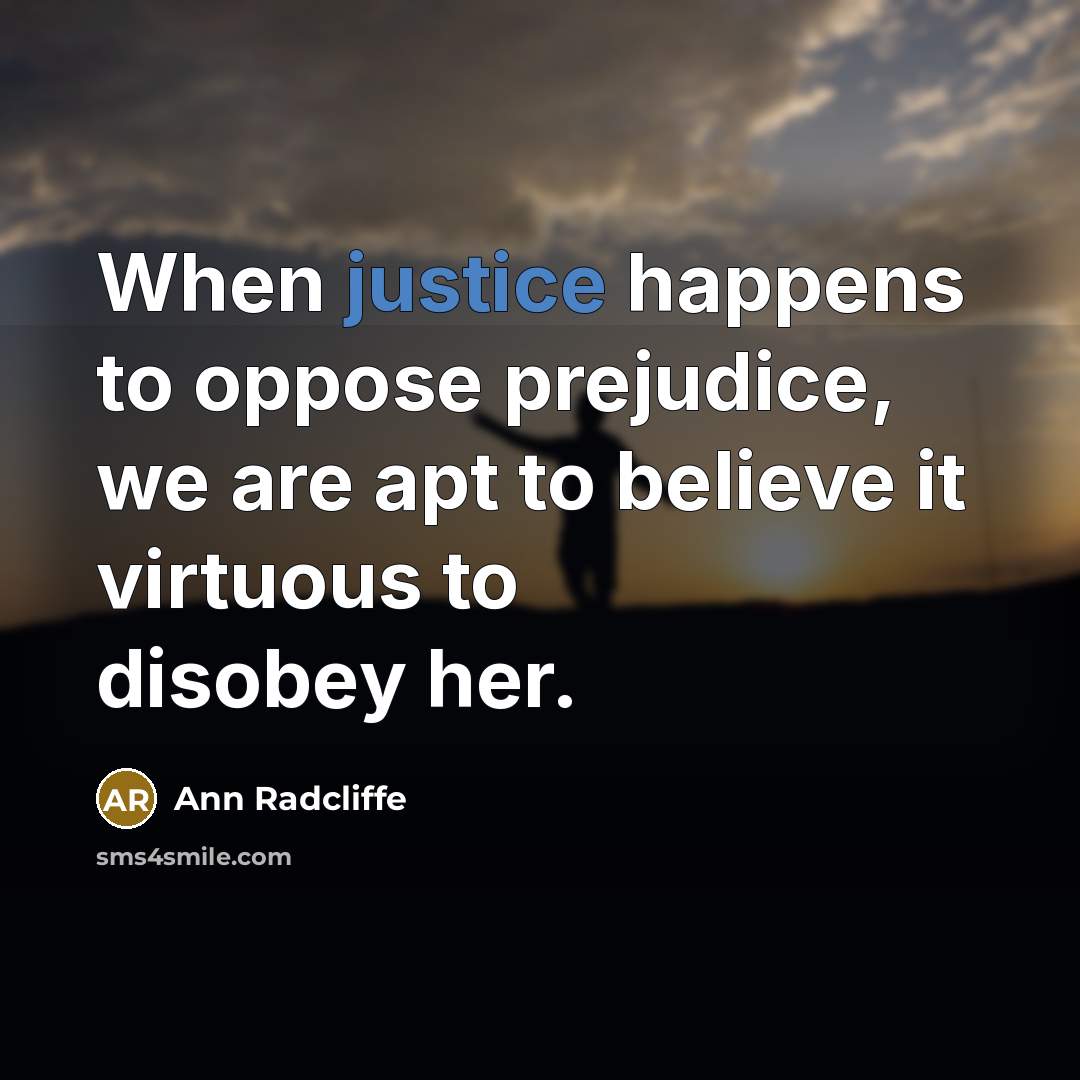 “When justice happens to oppose prejudice, we are apt to…” quote by Ann Radcliffe