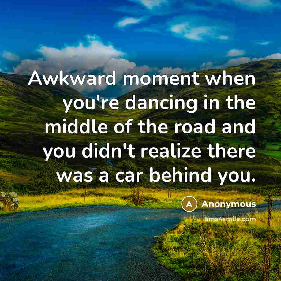 “Awkward moment when you're dancing in the middle of the…” quote by Anonymous