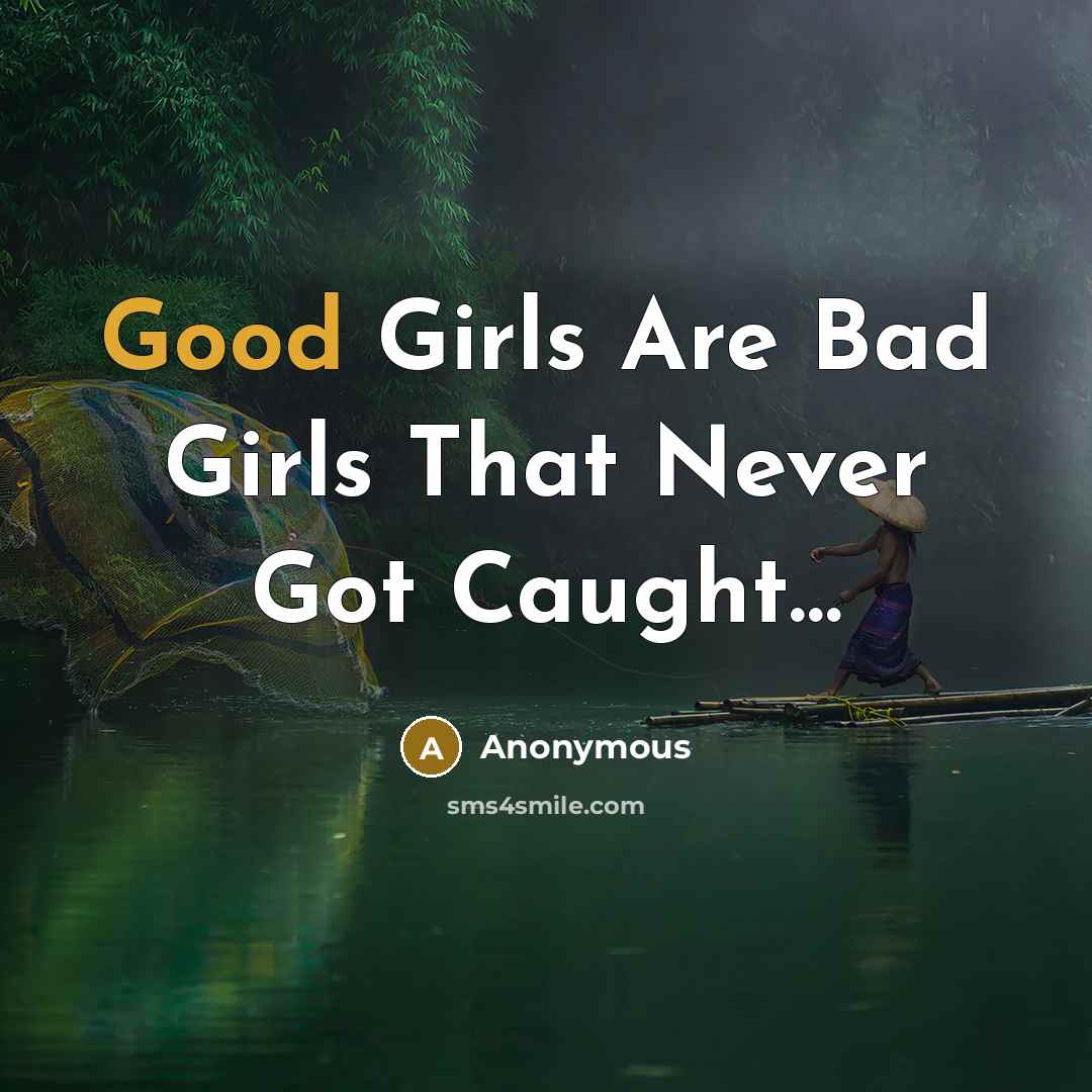 “Good Girls Are Bad Girls That Never Got Caught....…” quote by Anonymous