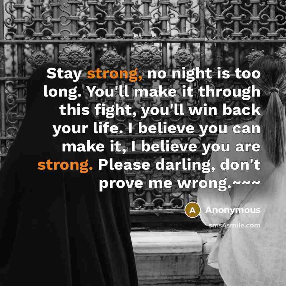 “Stay strong, no night is too long. You'll make it…” quote by Anonymous