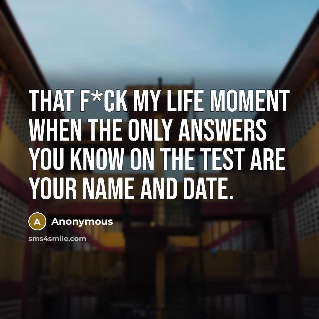 “That f*ck my life moment when the only answers you…” quote by Anonymous
