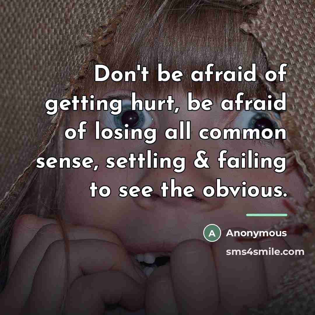 “Don't be afraid of getting hurt, be afraid of losing…” quote by Anonymous