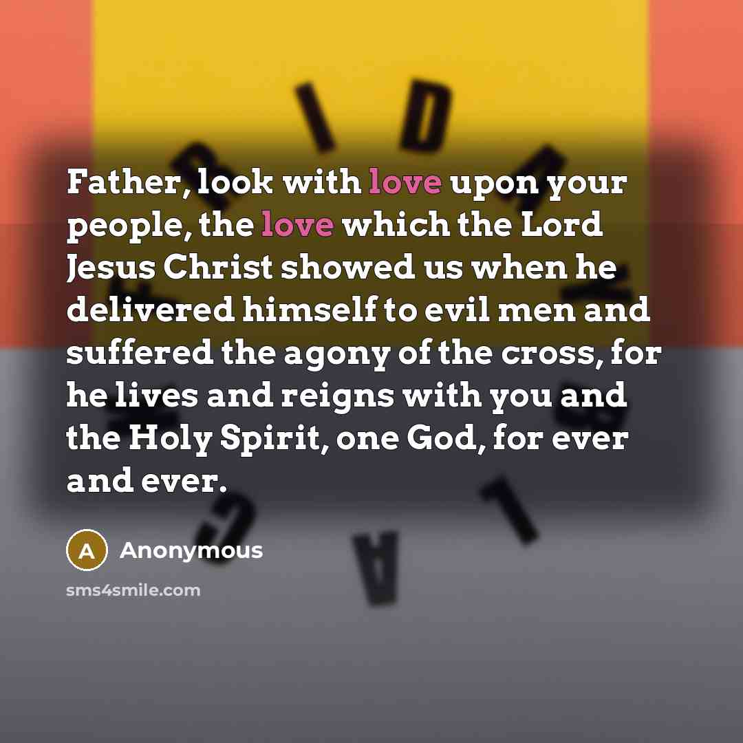 “Father, look with love upon your people, the love which…” quote by Anonymous