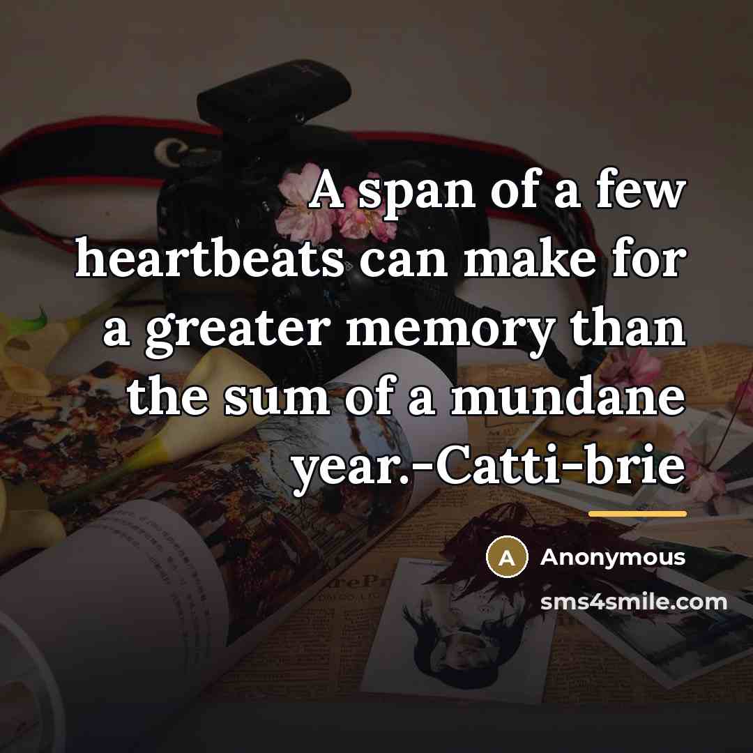 “A span of a few heartbeats can make for a…” quote by Anonymous