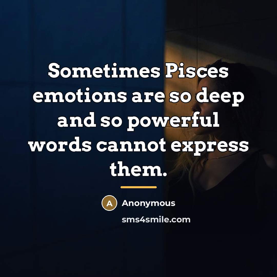“Sometimes Pisces emotions are so deep and so powerful words…” quote by Anonymous