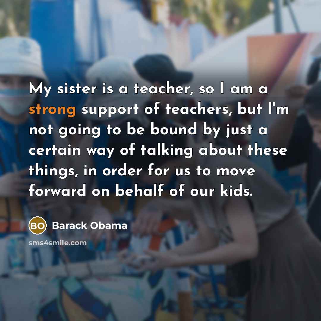 “My sister is a teacher, so I am a strong…” quote by Barack Obama
