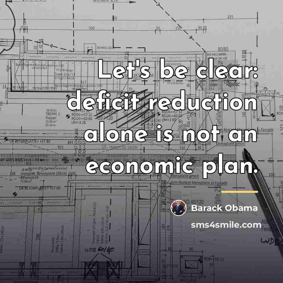 “Let's be clear: deficit reduction alone is not an economic…” quote by Barack Obama