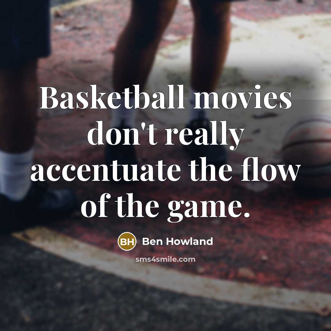 “Basketball movies don't really accentuate the flow of the game.…” quote by Ben Howland