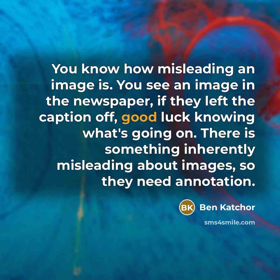 “You know how misleading an image is. You see an…” quote by Ben Katchor