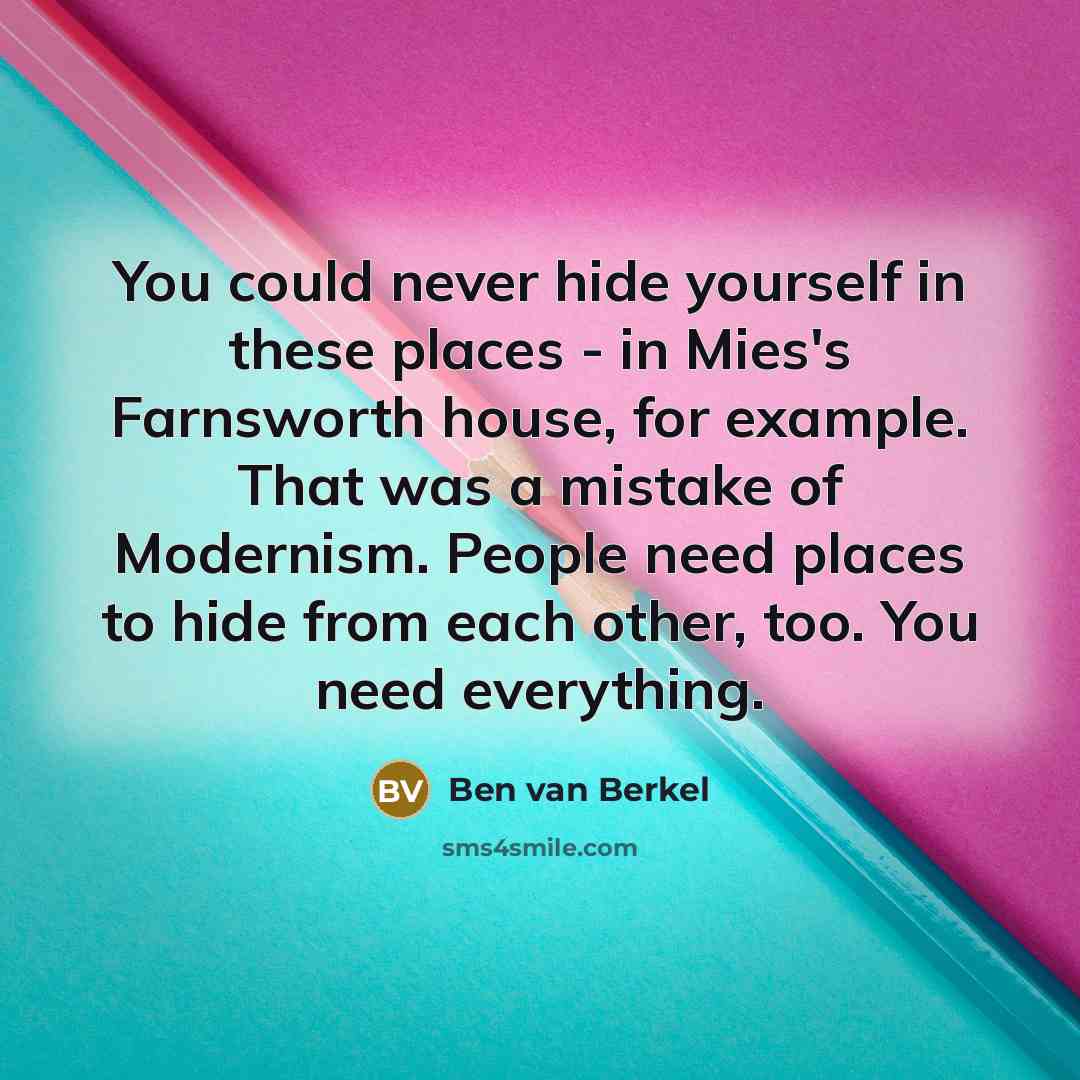 “You could never hide yourself in these places - in…” quote by Ben van Berkel