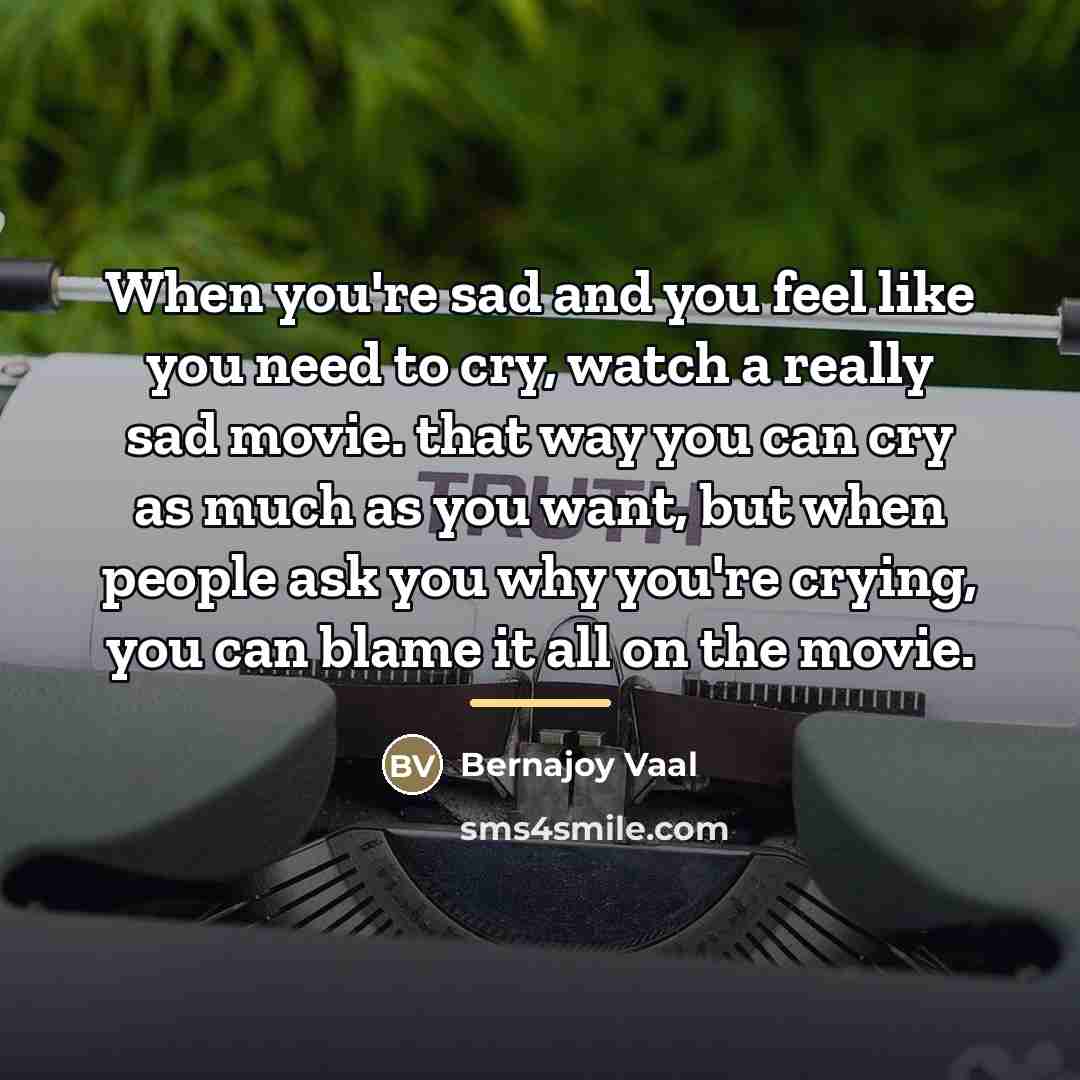 “When you're sad and you feel like you need to…” quote by Bernajoy Vaal