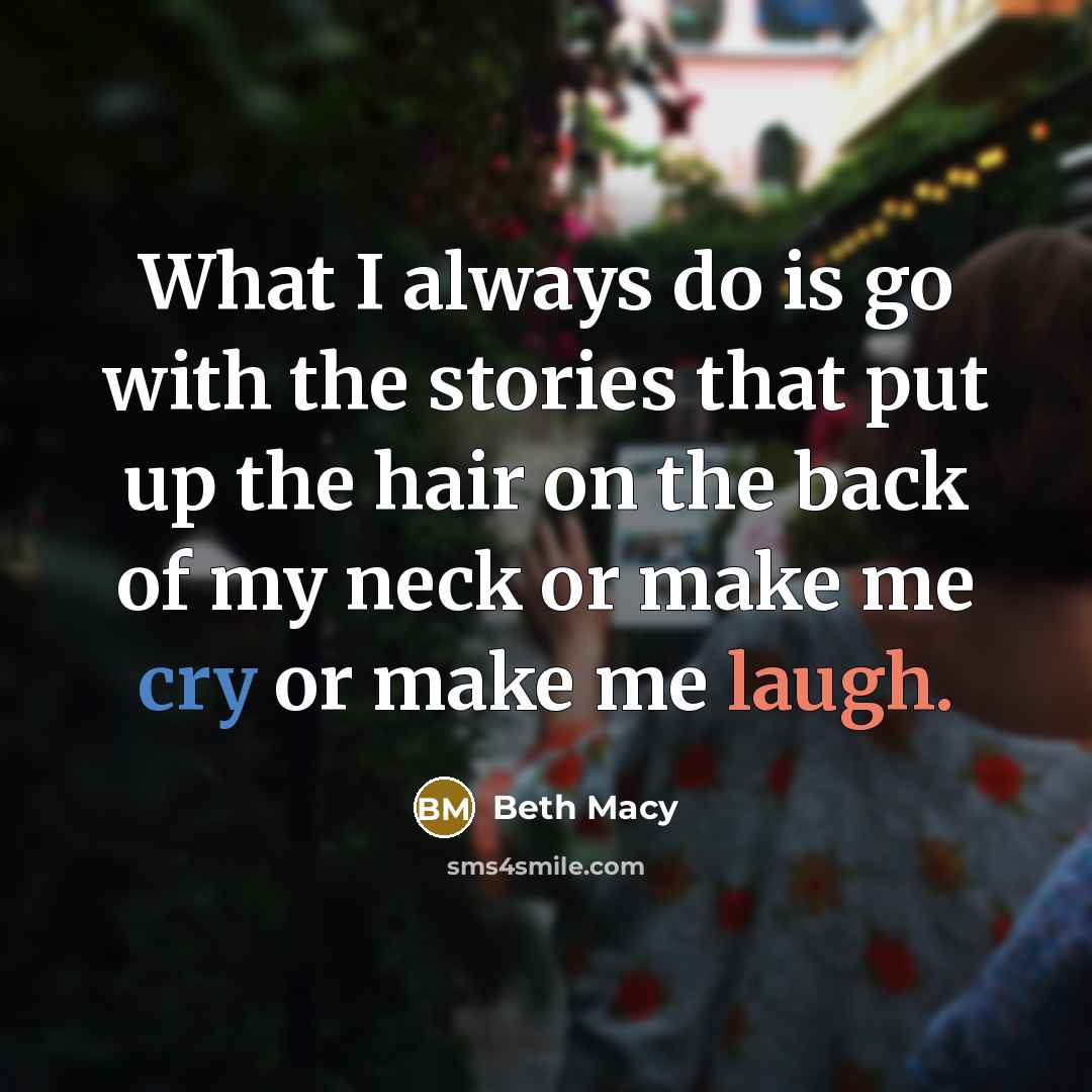 “What I always do is go with the stories that…” quote by Beth Macy