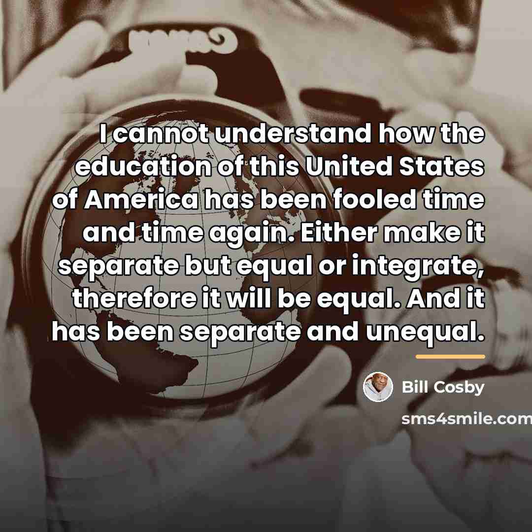 “I cannot understand how the education of this United States…” quote by Bill Cosby