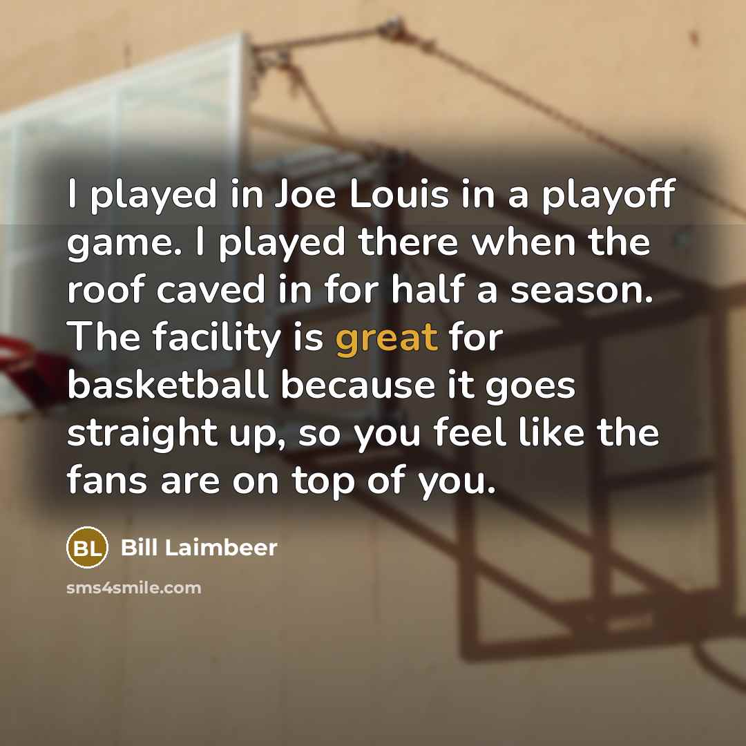 “I played in Joe Louis in a playoff game. I…” quote by Bill Laimbeer