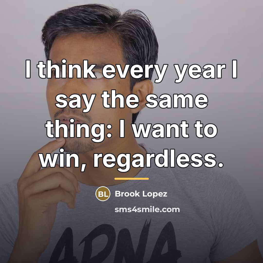 “I think every year I say the same thing: I…” quote by Brook Lopez