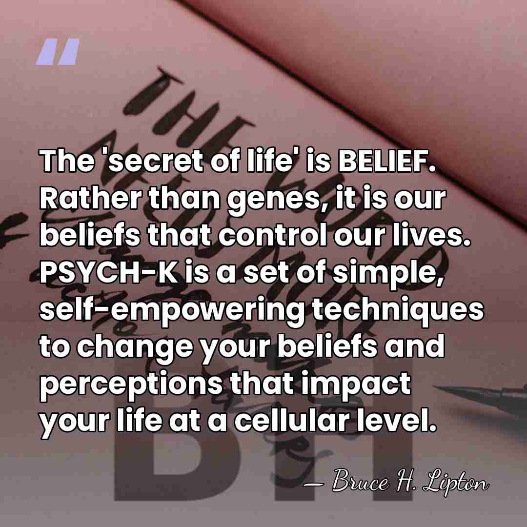 The 'secret of life' is BELIEF. Rather than genes, it is our&hellip; - Bruce H. Lipton