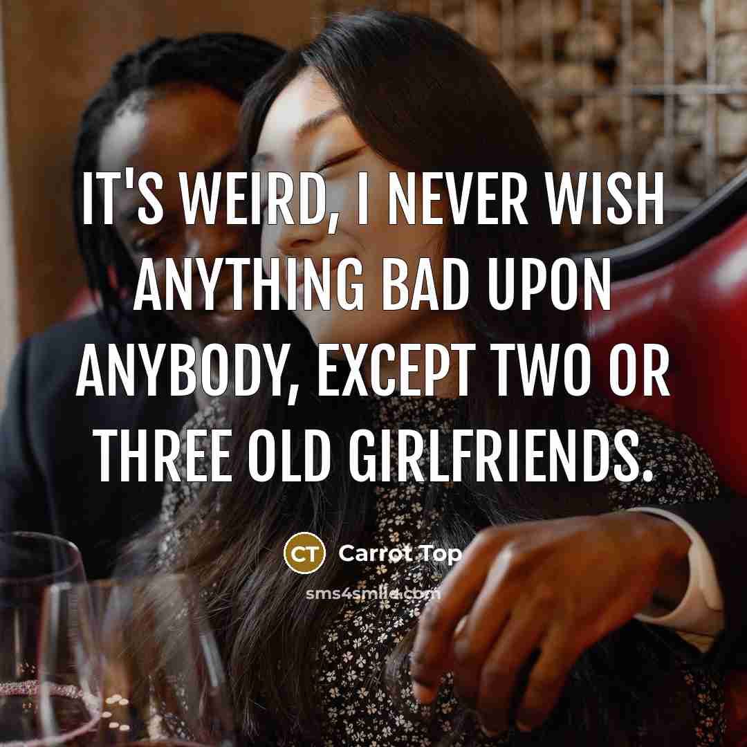 “It's weird, I never wish anything bad upon anybody, except…” quote by Carrot Top