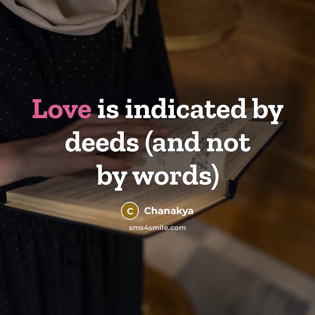 “Love is indicated by deeds (and not by words)…” quote by Chanakya