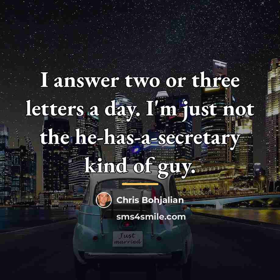 “I answer two or three letters a day. I'm just…” quote by Chris Bohjalian