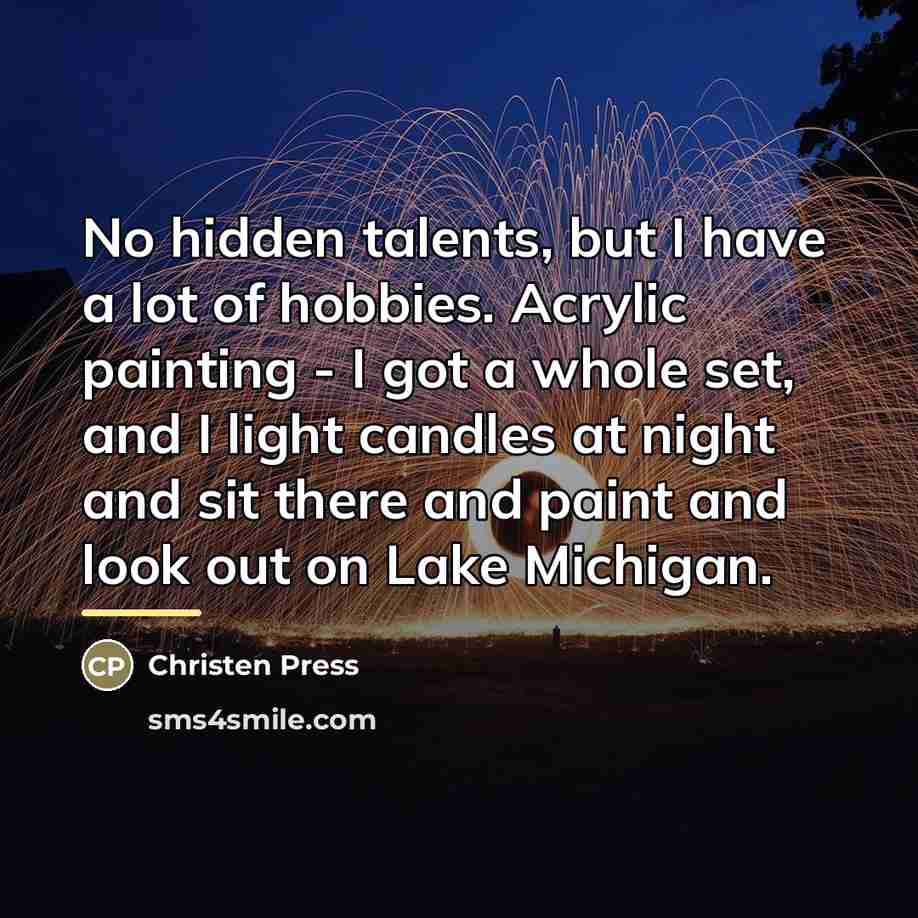“No hidden talents, but I have a lot of hobbies.…” quote by Christen Press