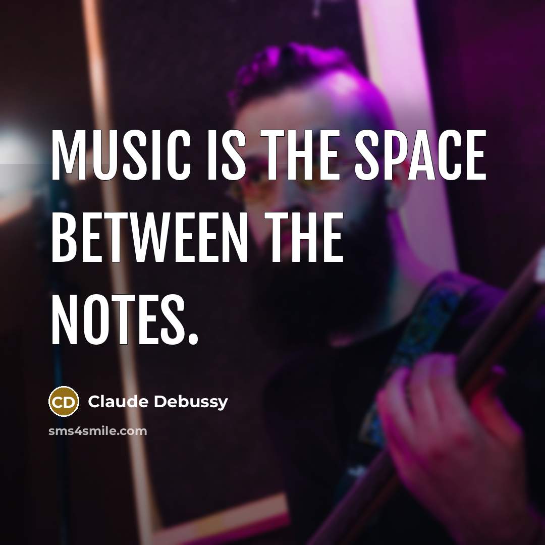 “Music is the space between the notes.…” quote by Claude Debussy