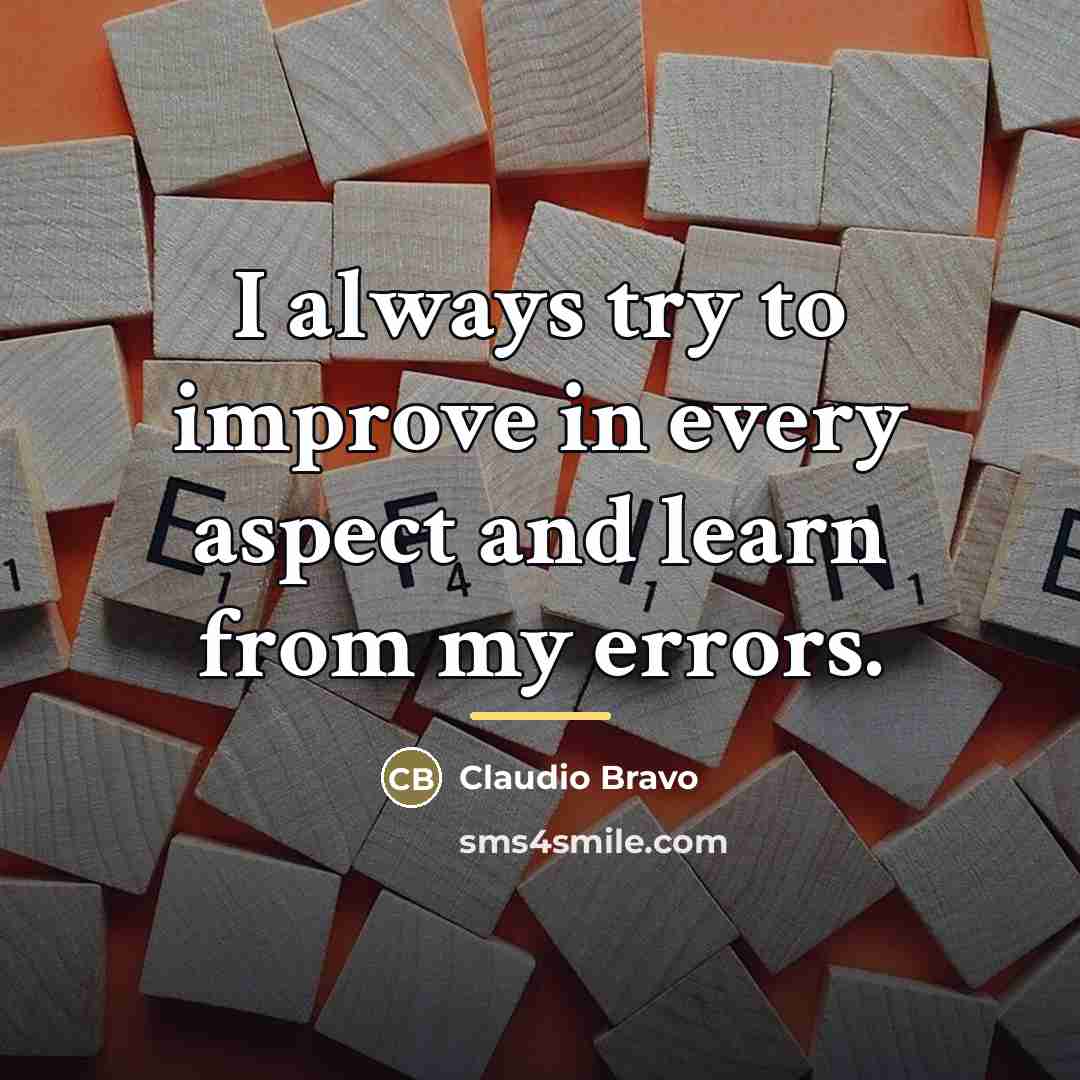 “I always try to improve in every aspect and learn…” quote by Claudio Bravo