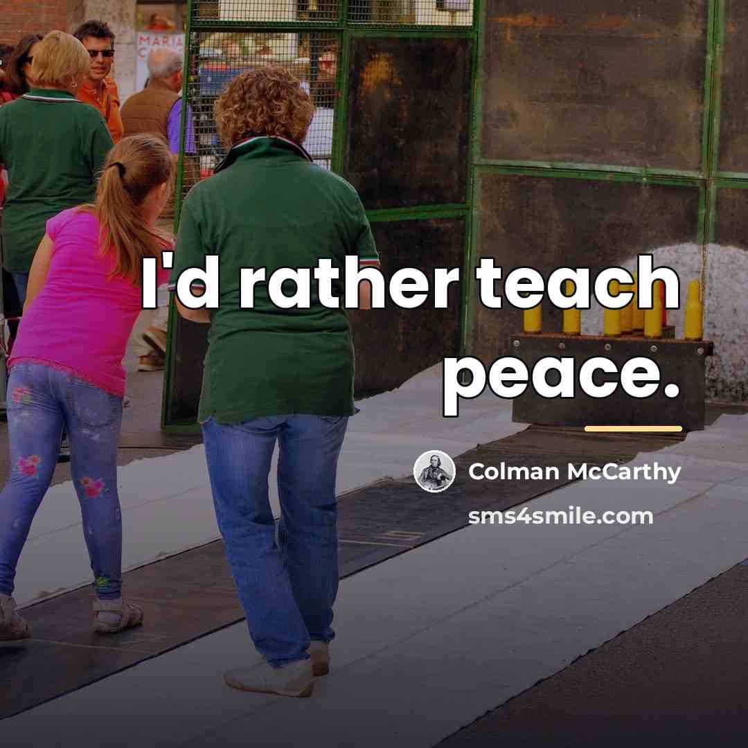 “I'd rather teach peace.…” quote by Colman McCarthy