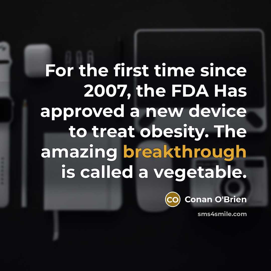 “For the first time since 2007, the FDA Has approved…” quote by Conan O'Brien