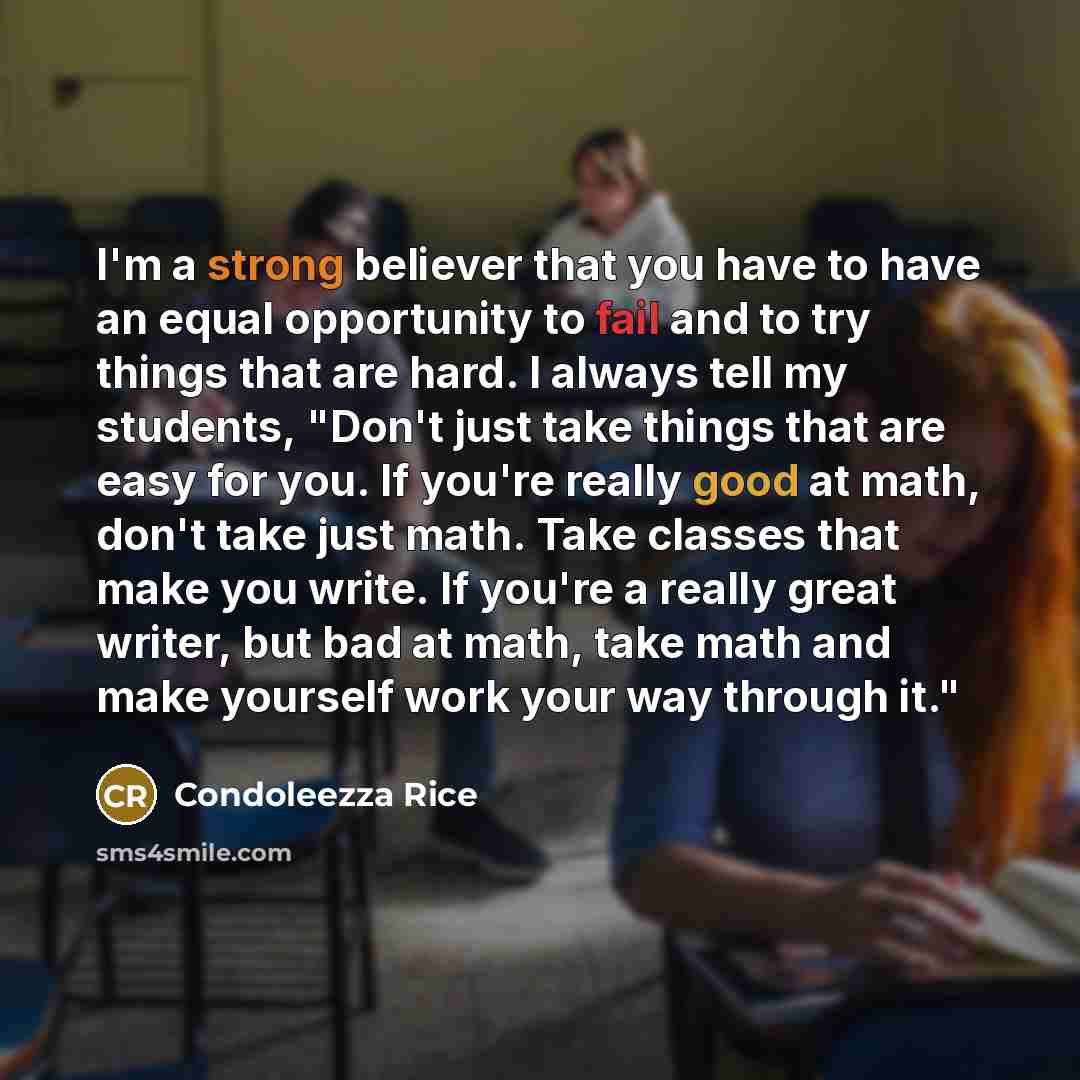 “I'm a strong believer that you have to have an…” quote by Condoleezza Rice