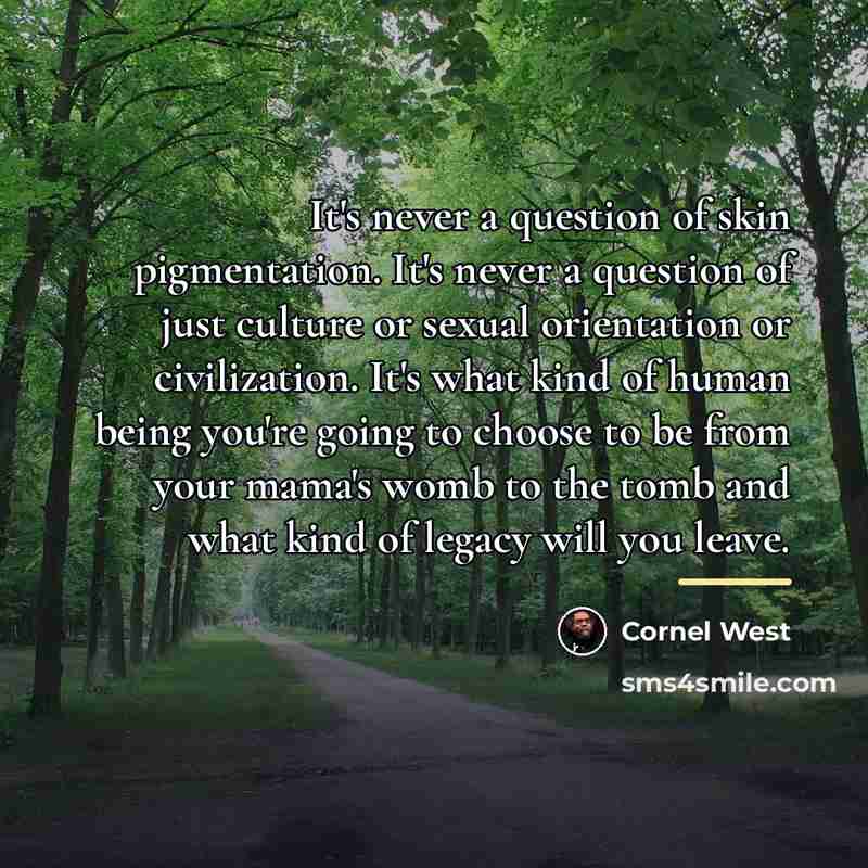 “It's never a question of skin pigmentation. It's never a…” quote by Cornel West
