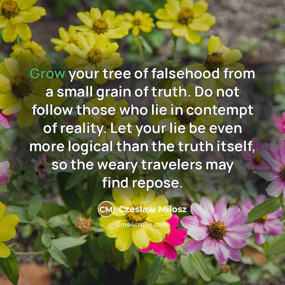 “Grow your tree of falsehood from a small grain of…” quote by Czeslaw Milosz
