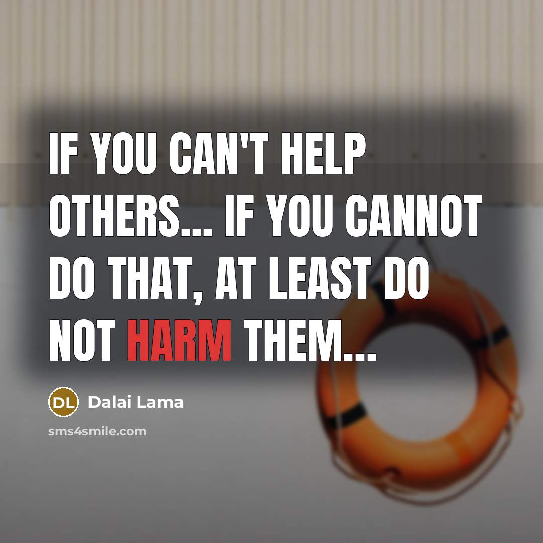 “If You can't help Others... If You cannot do that,…” quote by Dalai Lama