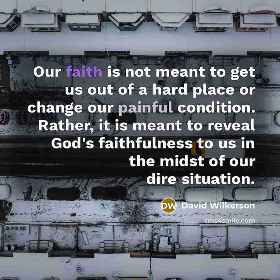 “Our faith is not meant to get us out of…” quote by David Wilkerson