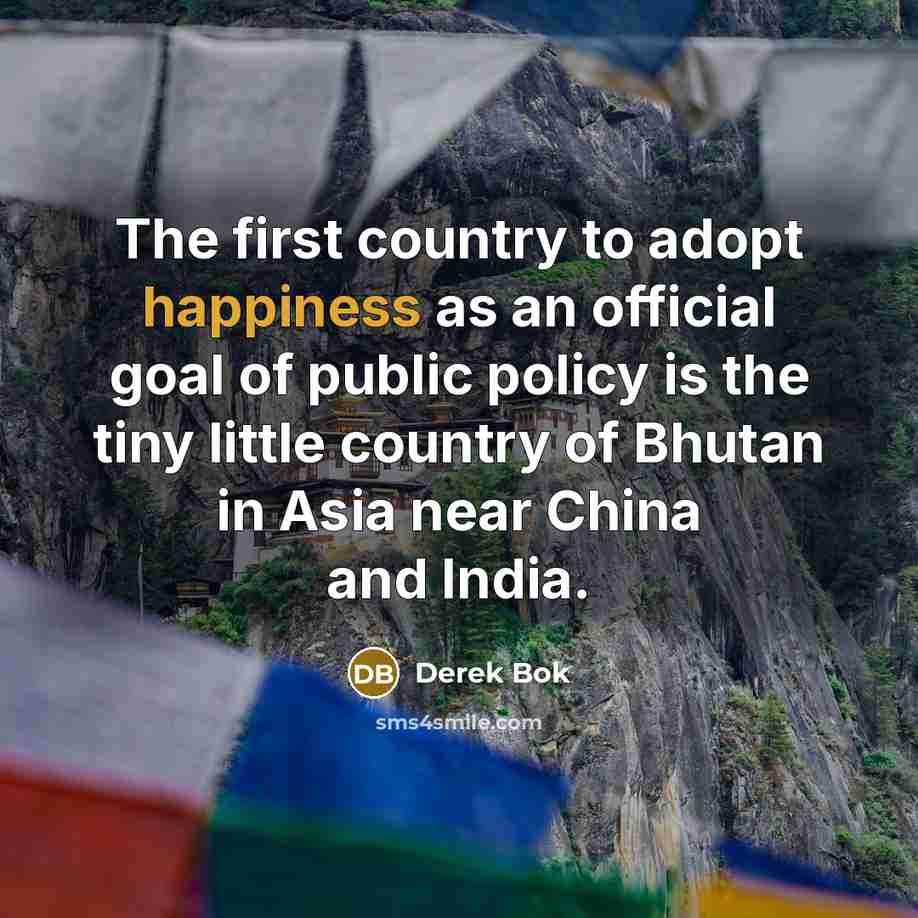 “The first country to adopt happiness as an official goal…” quote by Derek Bok