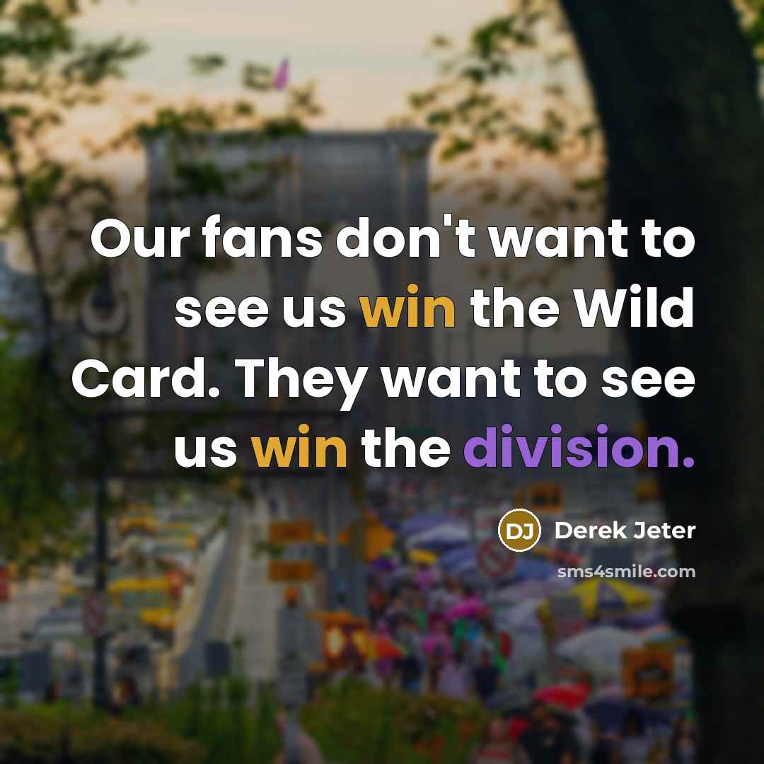 “Our fans don't want to see us win the Wild…” quote by Derek Jeter