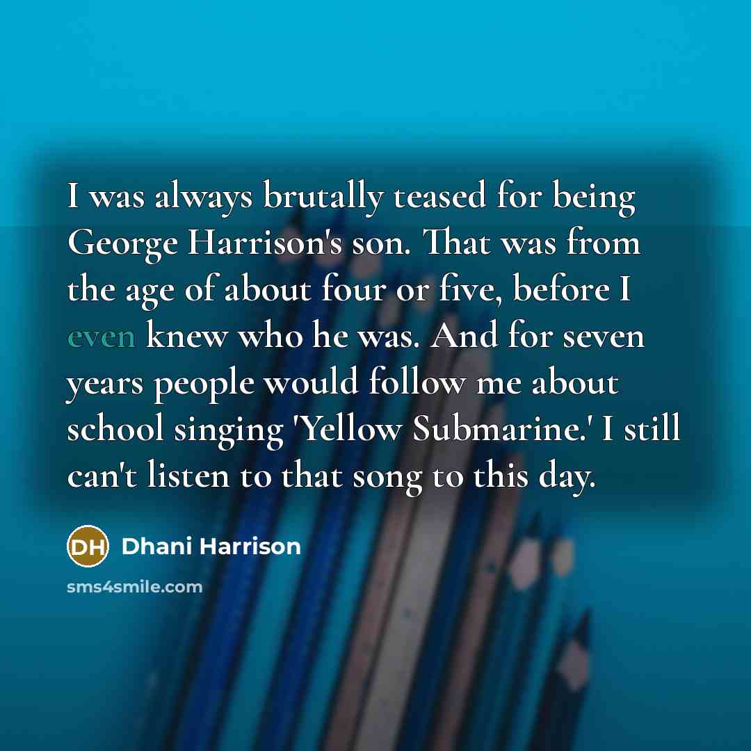 “I was always brutally teased for being George Harrison's son.…” quote by Dhani Harrison