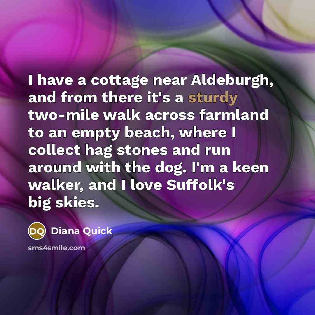 “I have a cottage near Aldeburgh, and from there it's…” quote by Diana Quick