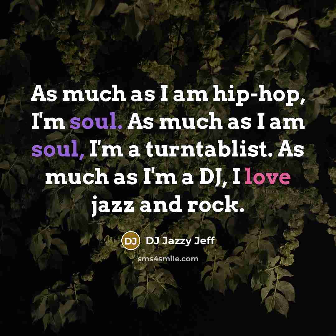 “As much as I am hip-hop, I'm soul. As much…” quote by DJ Jazzy Jeff