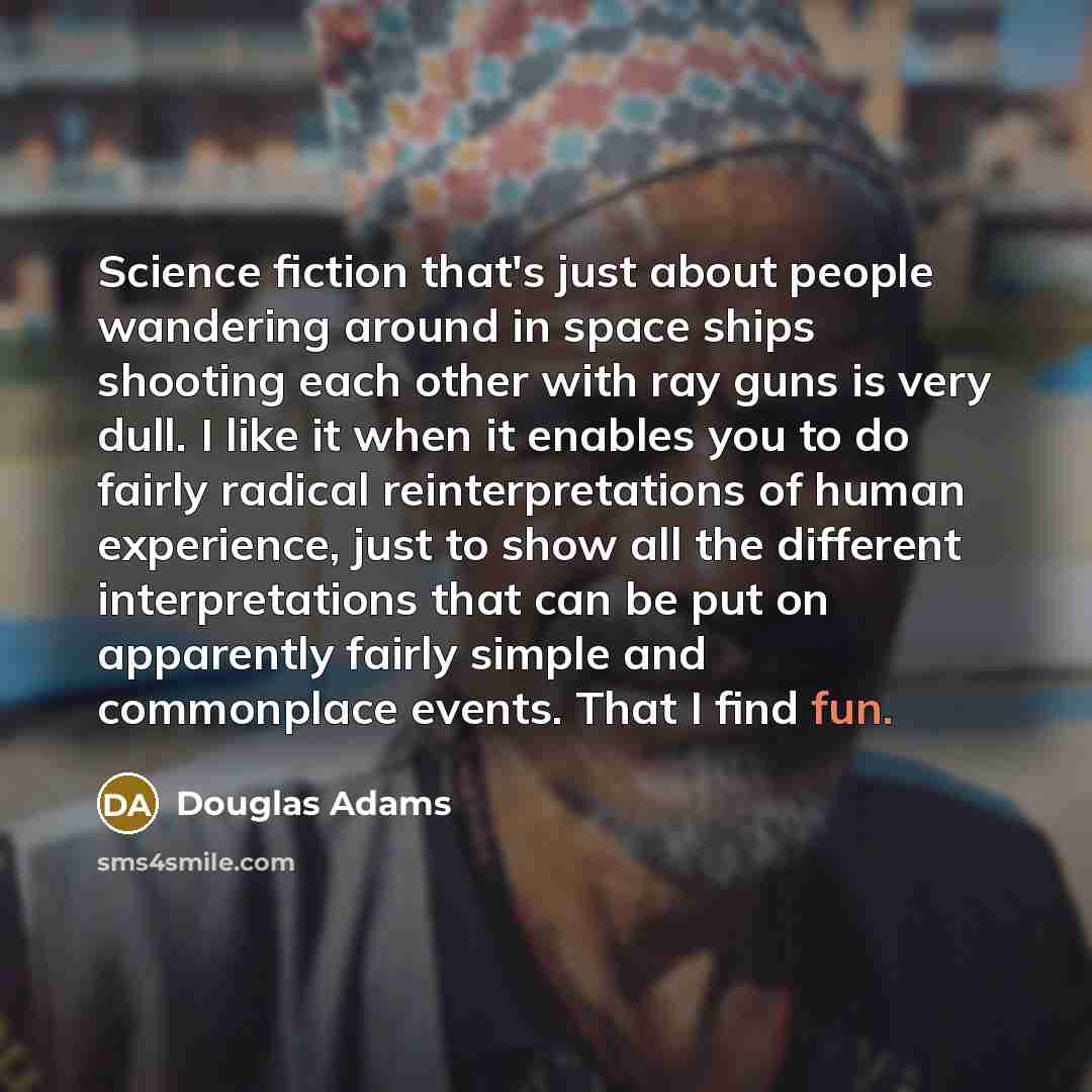 “Science fiction that's just about people wandering around in space…” quote by Douglas Adams