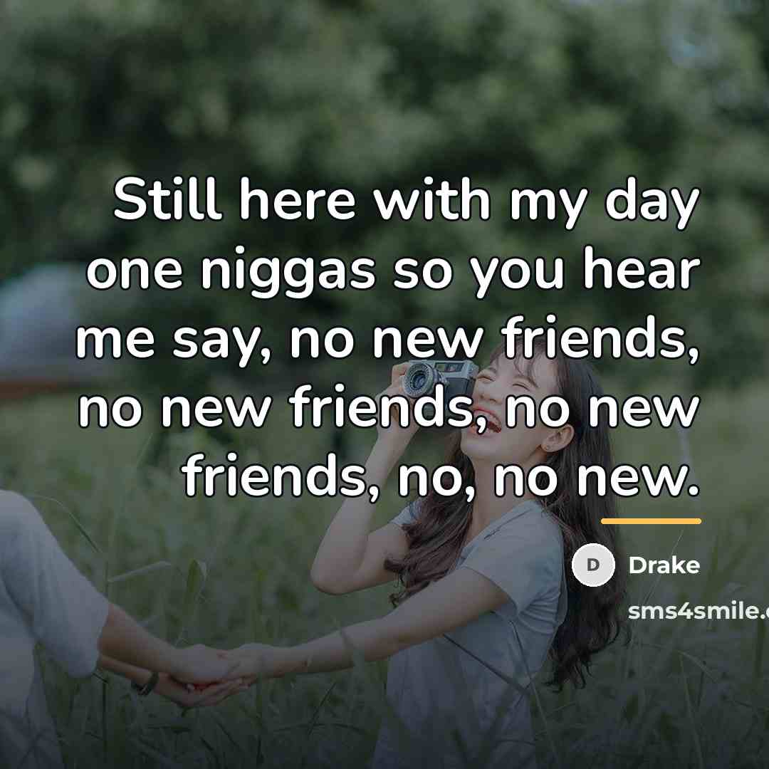 “Still here with my day one niggas so you hear…” quote by Drake