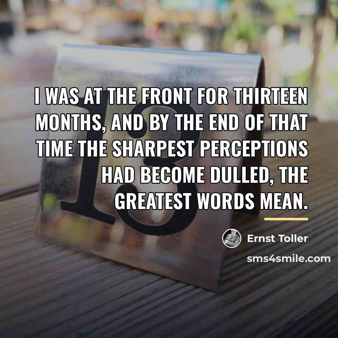 “I was at the front for thirteen months, and by…” quote by Ernst Toller