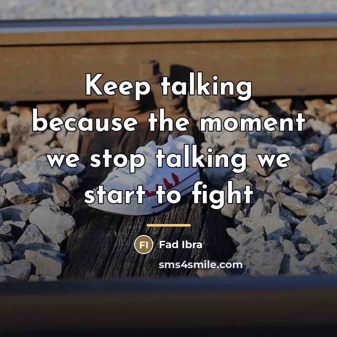 “Keep talking because the moment we stop talking we start…” quote by Fad Ibra