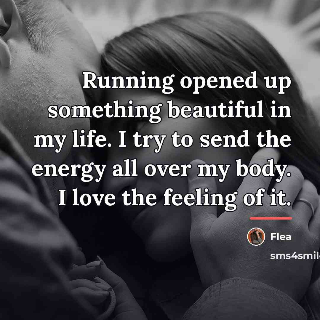 “Running opened up something beautiful in my life. I try…” quote by Flea